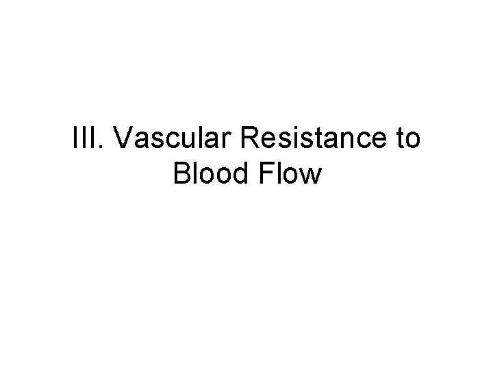 III. Vascular Resistance to Blood Flow 