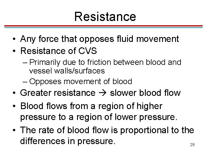 Resistance • Any force that opposes fluid movement • Resistance of CVS – Primarily