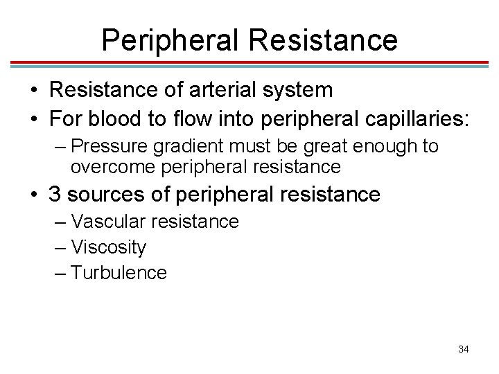 Peripheral Resistance • Resistance of arterial system • For blood to flow into peripheral