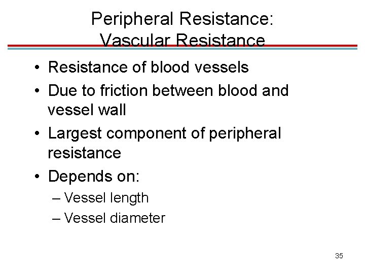 Peripheral Resistance: Vascular Resistance • Resistance of blood vessels • Due to friction between