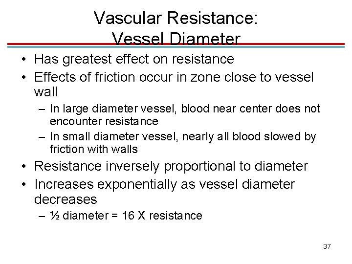 Vascular Resistance: Vessel Diameter • Has greatest effect on resistance • Effects of friction