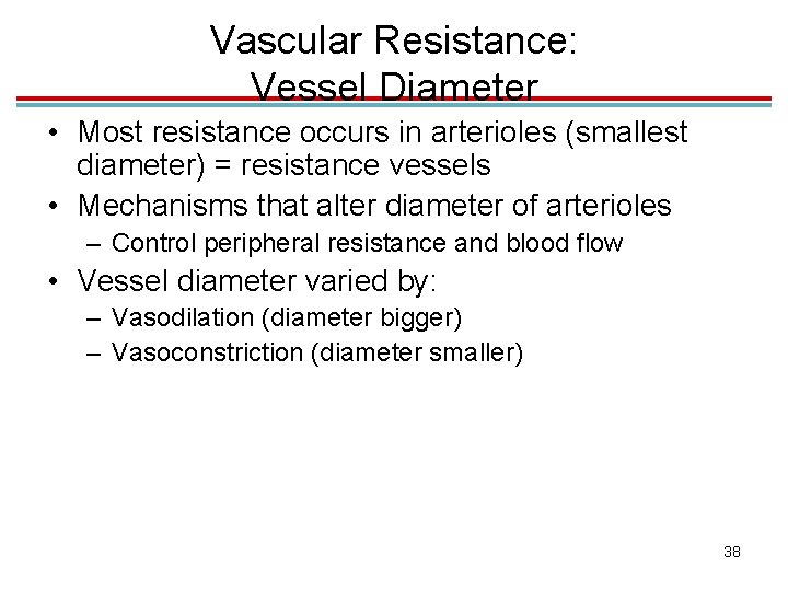 Vascular Resistance: Vessel Diameter • Most resistance occurs in arterioles (smallest diameter) = resistance