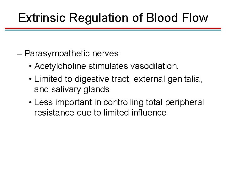 Extrinsic Regulation of Blood Flow – Parasympathetic nerves: • Acetylcholine stimulates vasodilation. • Limited