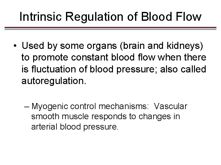 Intrinsic Regulation of Blood Flow • Used by some organs (brain and kidneys) to