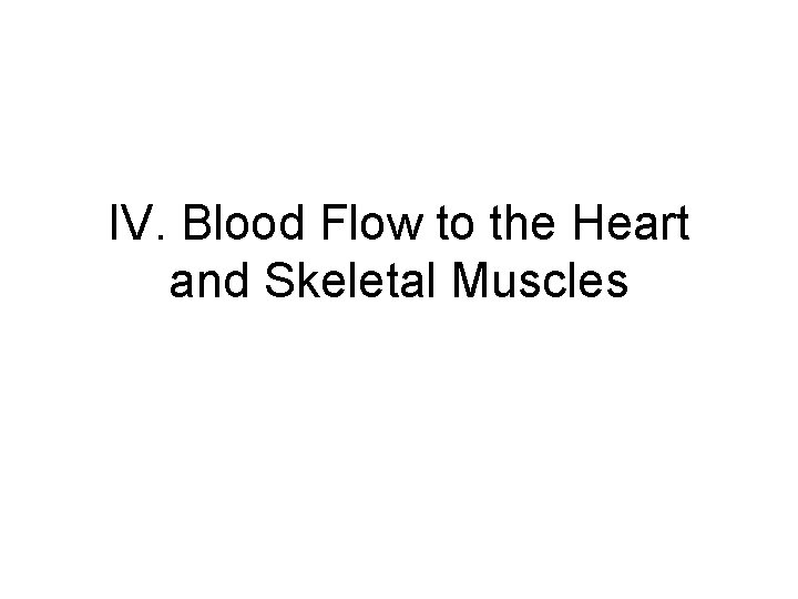 IV. Blood Flow to the Heart and Skeletal Muscles 