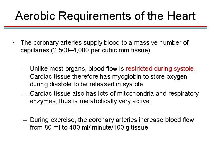 Aerobic Requirements of the Heart • The coronary arteries supply blood to a massive