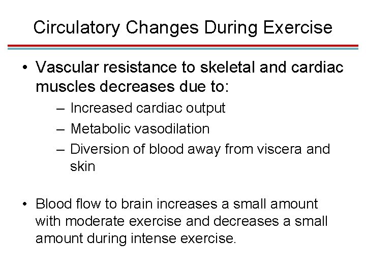 Circulatory Changes During Exercise • Vascular resistance to skeletal and cardiac muscles decreases due