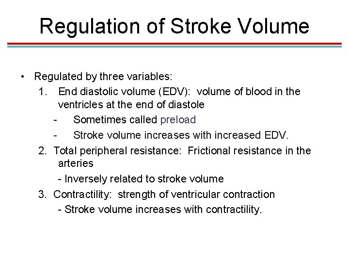 Regulation of Stroke Volume • Regulated by three variables: 1. End diastolic volume (EDV):