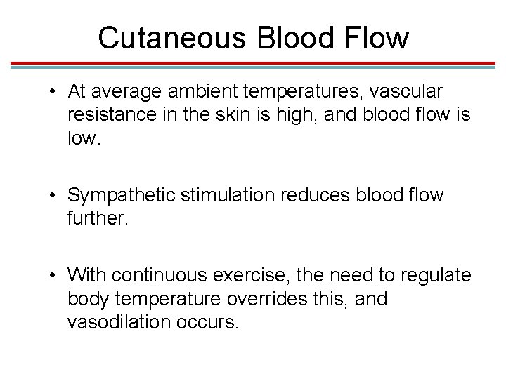 Cutaneous Blood Flow • At average ambient temperatures, vascular resistance in the skin is