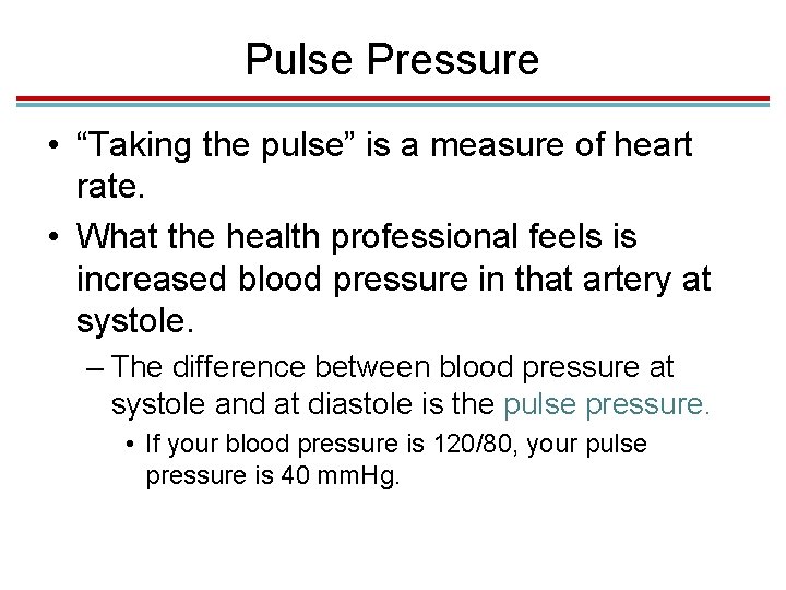 Pulse Pressure • “Taking the pulse” is a measure of heart rate. • What
