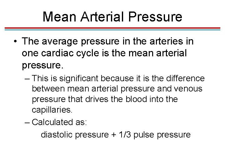 Mean Arterial Pressure • The average pressure in the arteries in one cardiac cycle