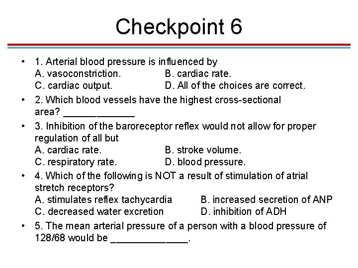 Checkpoint 6 • 1. Arterial blood pressure is influenced by A. vasoconstriction. B. cardiac