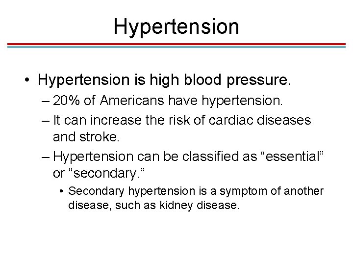Hypertension • Hypertension is high blood pressure. – 20% of Americans have hypertension. –