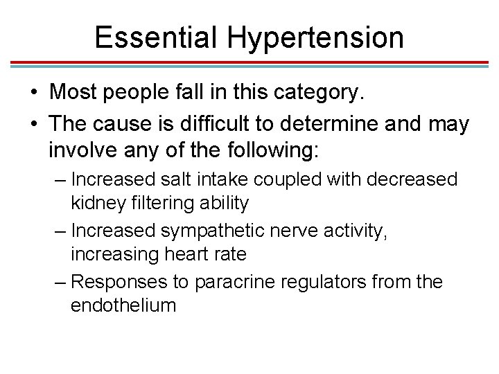 Essential Hypertension • Most people fall in this category. • The cause is difficult