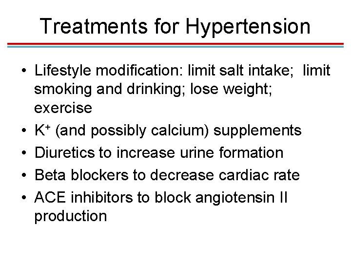 Treatments for Hypertension • Lifestyle modification: limit salt intake; limit smoking and drinking; lose