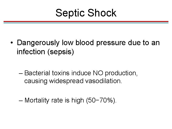 Septic Shock • Dangerously low blood pressure due to an infection (sepsis) – Bacterial