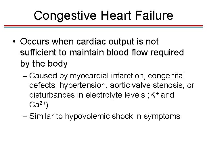 Congestive Heart Failure • Occurs when cardiac output is not sufficient to maintain blood