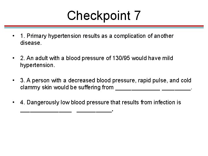 Checkpoint 7 • 1. Primary hypertension results as a complication of another disease. •