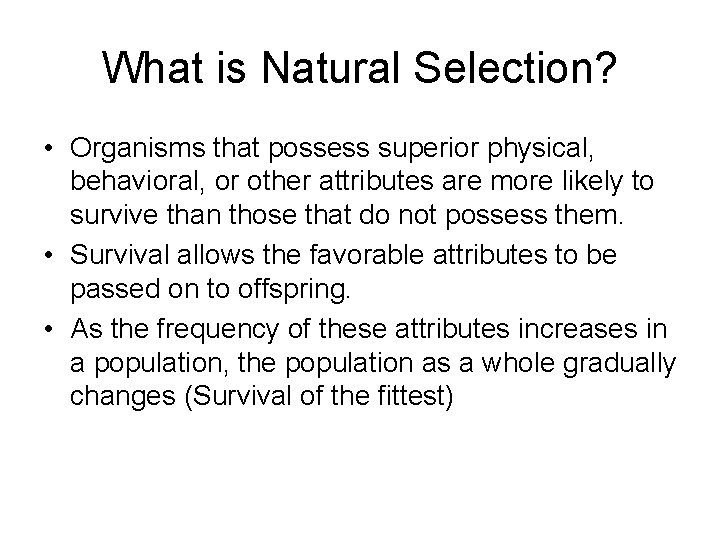 What is Natural Selection? • Organisms that possess superior physical, behavioral, or other attributes