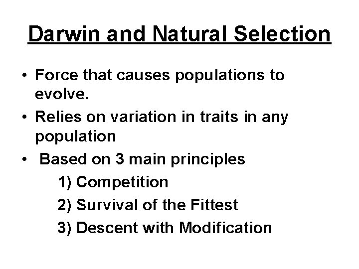 Darwin and Natural Selection • Force that causes populations to evolve. • Relies on