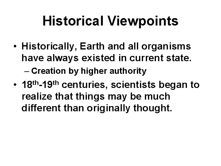 Historical Viewpoints • Historically, Earth and all organisms have always existed in current state.