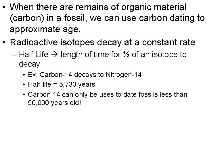  • When there are remains of organic material (carbon) in a fossil, we