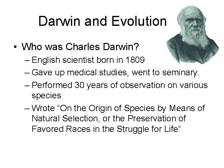 Darwin and Evolution • Who was Charles Darwin? – English scientist born in 1809