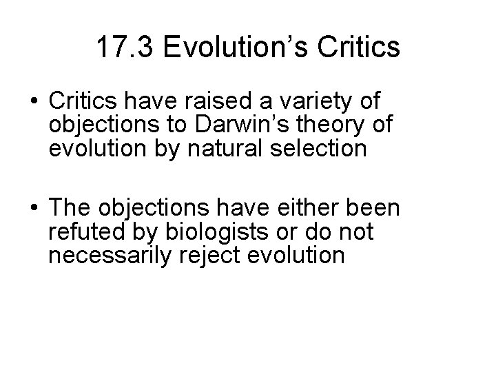 17. 3 Evolution’s Critics • Critics have raised a variety of objections to Darwin’s