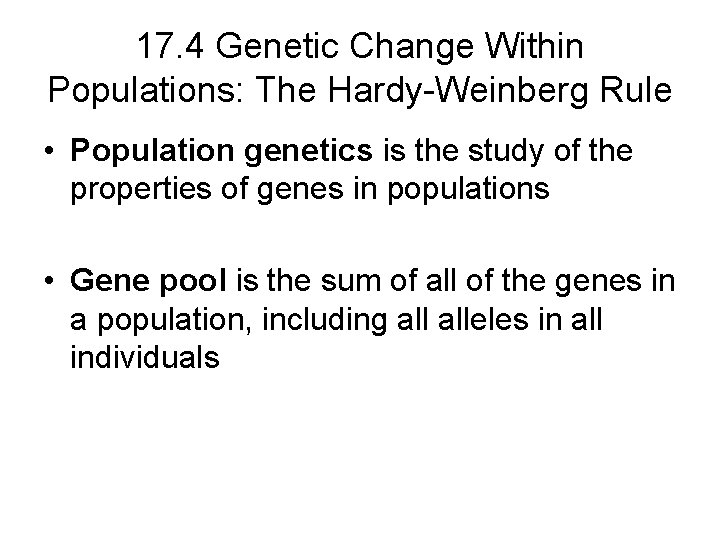 17. 4 Genetic Change Within Populations: The Hardy-Weinberg Rule • Population genetics is the