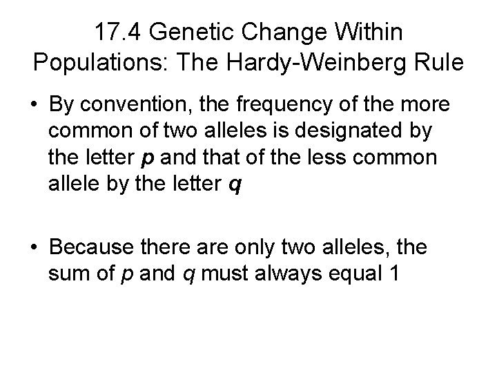 17. 4 Genetic Change Within Populations: The Hardy-Weinberg Rule • By convention, the frequency