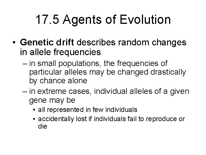 17. 5 Agents of Evolution • Genetic drift describes random changes in allele frequencies