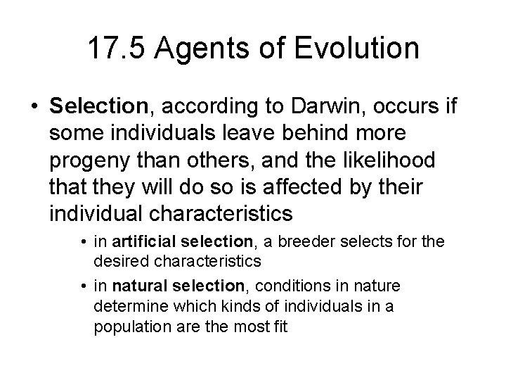 17. 5 Agents of Evolution • Selection, according to Darwin, occurs if some individuals