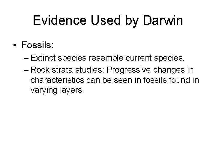 Evidence Used by Darwin • Fossils: – Extinct species resemble current species. – Rock