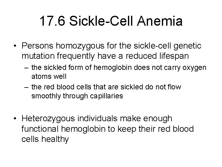 17. 6 Sickle-Cell Anemia • Persons homozygous for the sickle-cell genetic mutation frequently have