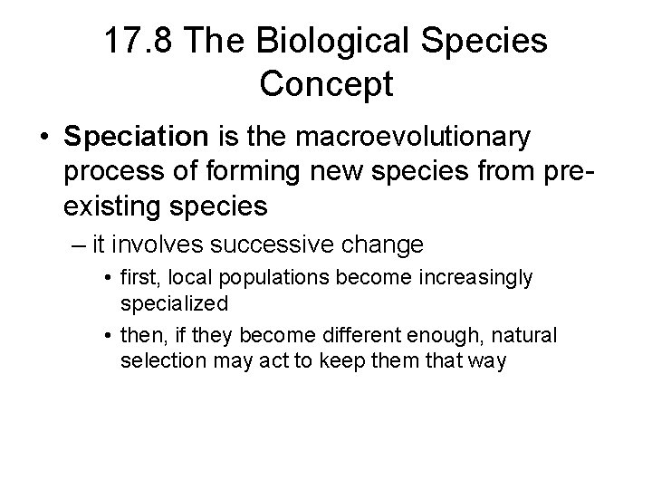17. 8 The Biological Species Concept • Speciation is the macroevolutionary process of forming