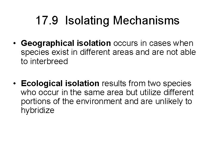 17. 9 Isolating Mechanisms • Geographical isolation occurs in cases when species exist in