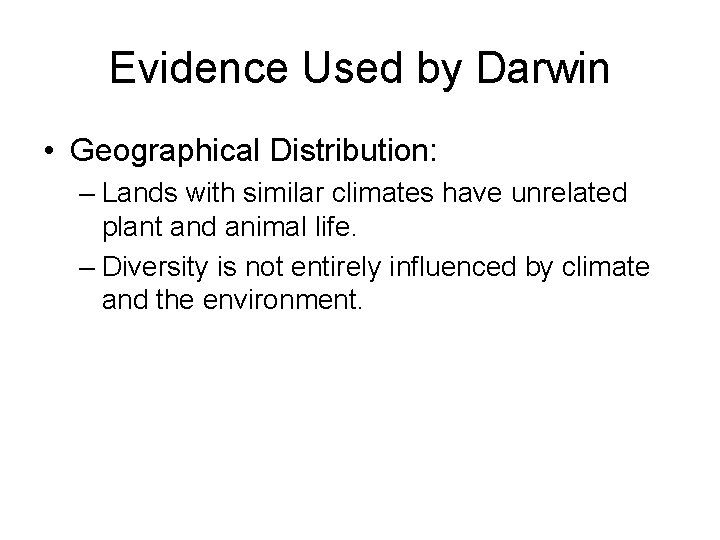 Evidence Used by Darwin • Geographical Distribution: – Lands with similar climates have unrelated