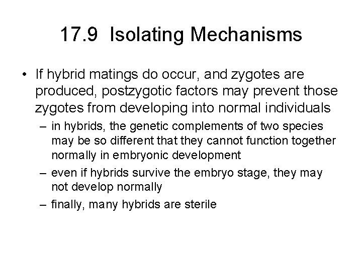 17. 9 Isolating Mechanisms • If hybrid matings do occur, and zygotes are produced,