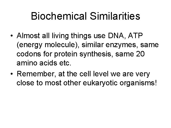 Biochemical Similarities • Almost all living things use DNA, ATP (energy molecule), similar enzymes,