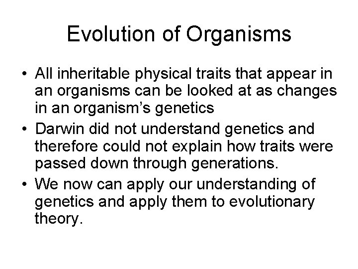 Evolution of Organisms • All inheritable physical traits that appear in an organisms can