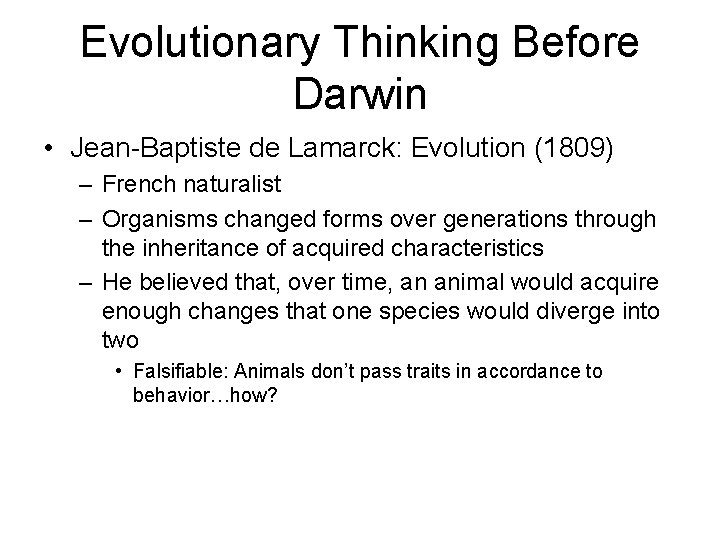 Evolutionary Thinking Before Darwin • Jean-Baptiste de Lamarck: Evolution (1809) – French naturalist –