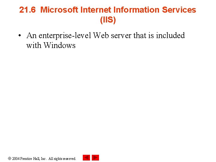 21. 6 Microsoft Internet Information Services (IIS) • An enterprise-level Web server that is