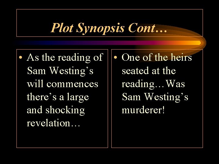 Plot Synopsis Cont… • As the reading of • One of the heirs Sam