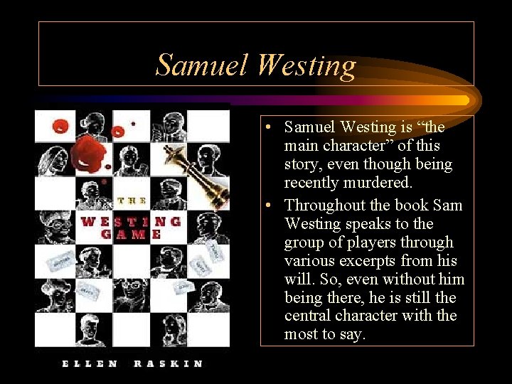 Samuel Westing • Samuel Westing is “the main character” of this story, even though