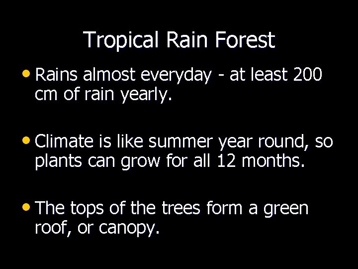 Tropical Rain Forest • Rains almost everyday - at least 200 cm of rain