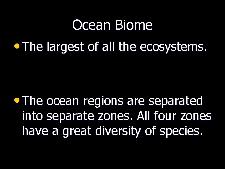 Ocean Biome • The largest of all the ecosystems. • The ocean regions are