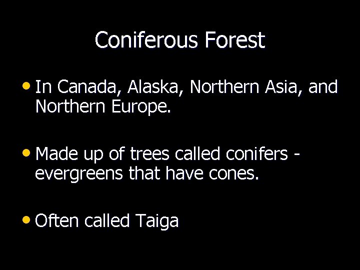 Coniferous Forest • In Canada, Alaska, Northern Asia, and Northern Europe. • Made up