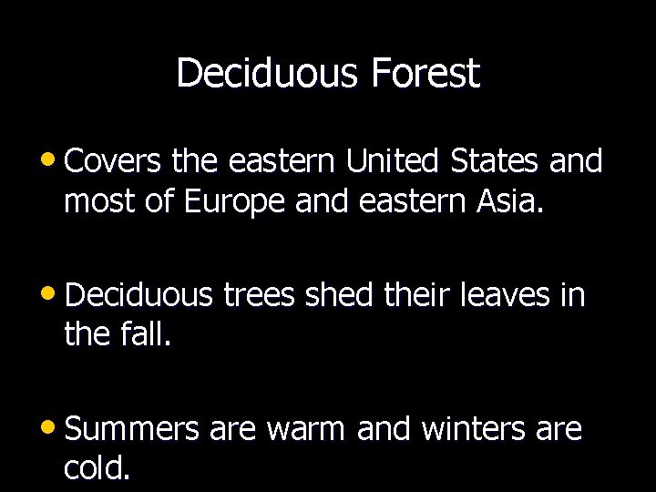 Deciduous Forest • Covers the eastern United States and most of Europe and eastern