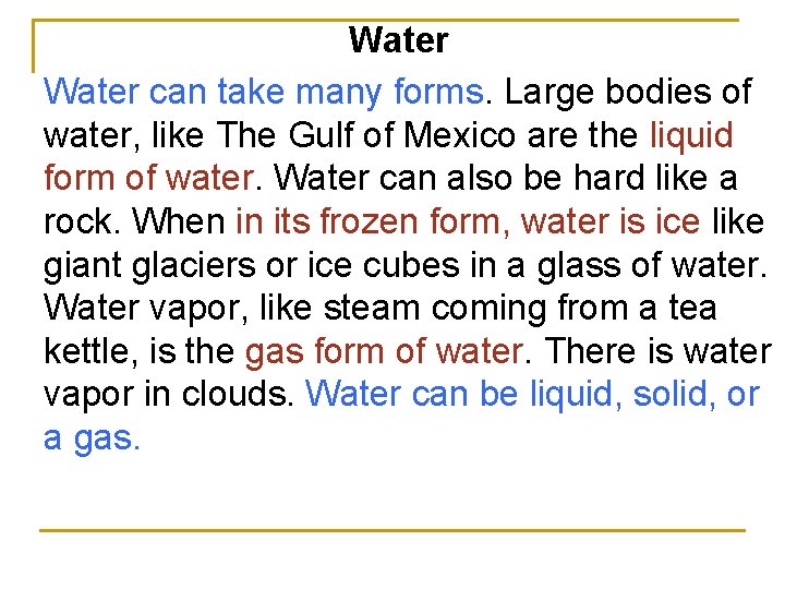 Water can take many forms. Large bodies of water, like The Gulf of Mexico