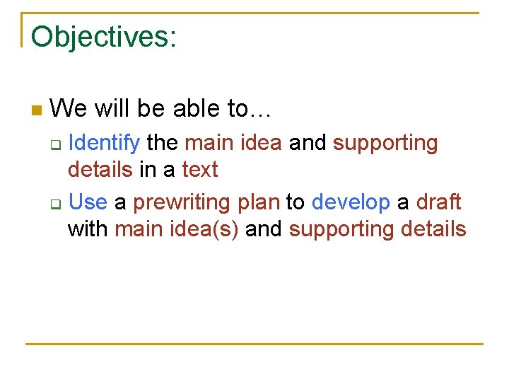 Objectives: n We will be able to… Identify the main idea and supporting details